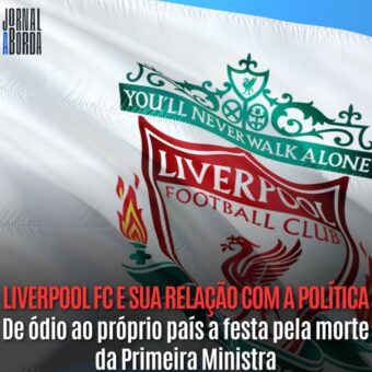  De ódio ao próprio país à festa pela morte da Primeira Ministra; Liverpool FC e sua relação com a política